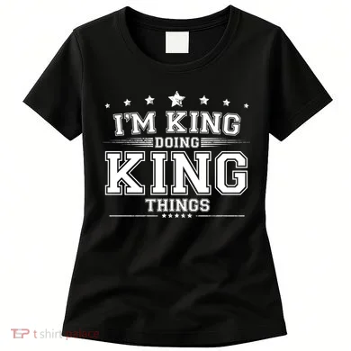 Im King Doing King Things Women's T-Shirt