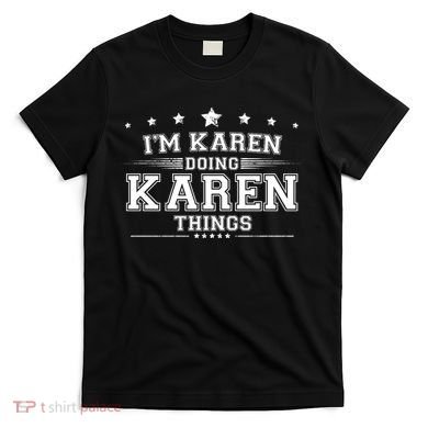 Im Karen Doing Karen Things T-Shirt