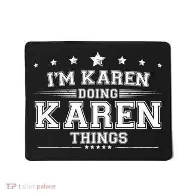 Im Karen Doing Karen Things Mousepad