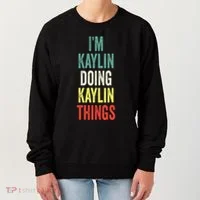 IM Kaylin Doing Kaylin Things First Name Kaylin Women's Sweatshirt thumb 0