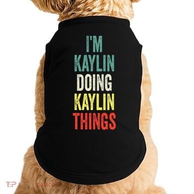 IM Kaylin Doing Kaylin Things First Name Kaylin Doggie Tank