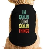 IM Kaylin Doing Kaylin Things First Name Kaylin Doggie Tank thumb 0