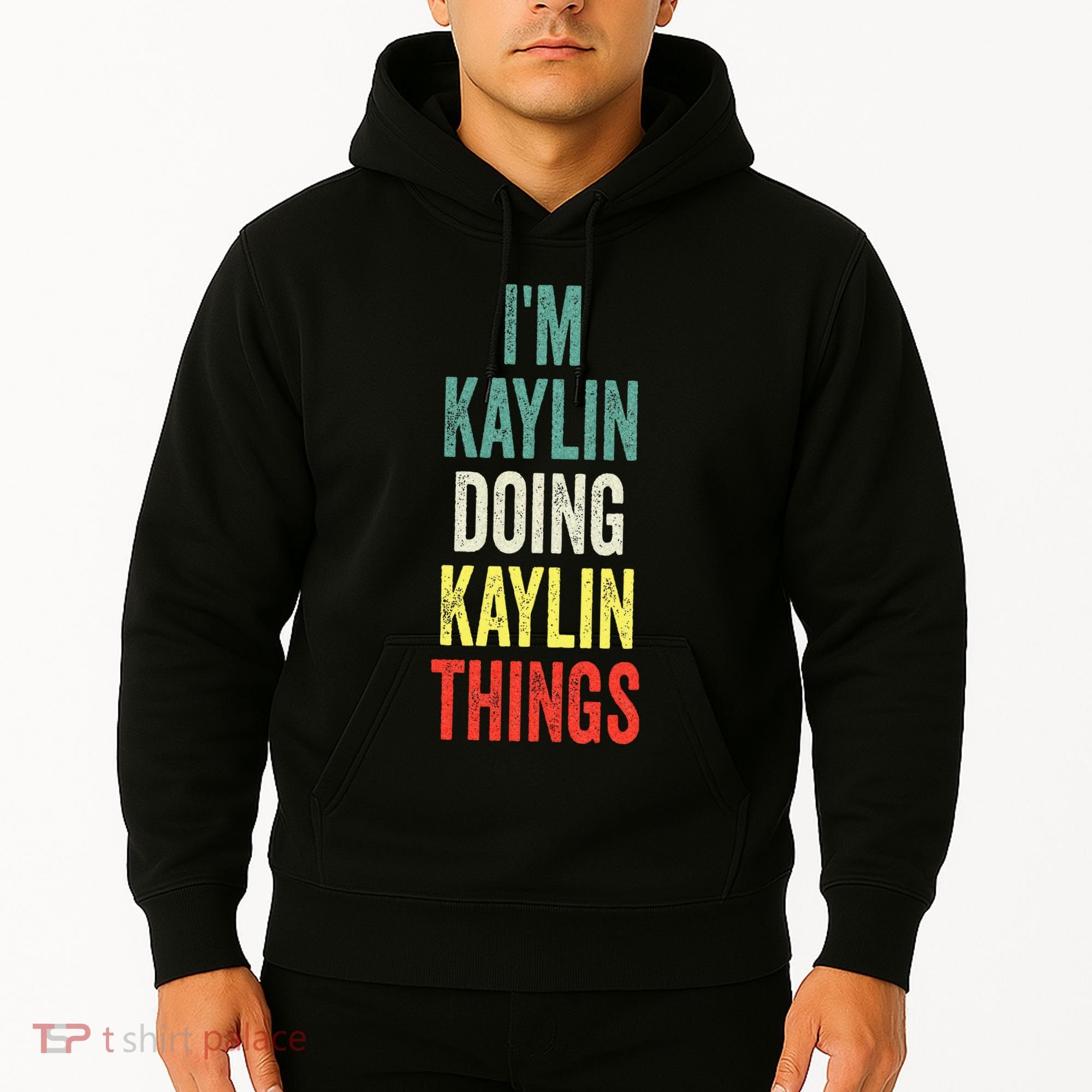 IM Kaylin Doing Kaylin Things First Name Kaylin Hoodie