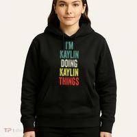 IM Kaylin Doing Kaylin Things First Name Kaylin Hoodie thumb 5