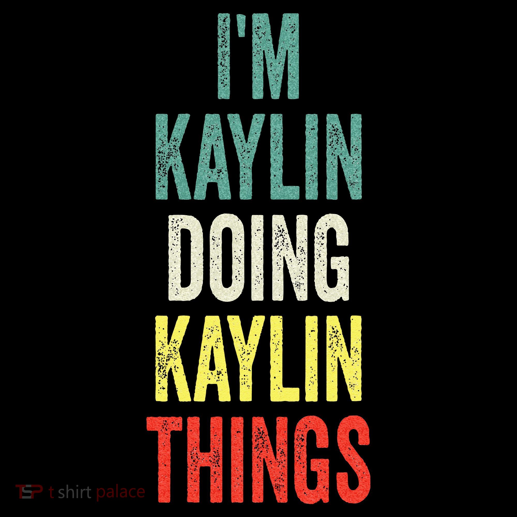 IM Kaylin Doing Kaylin Things First Name Kaylin Hoodie
