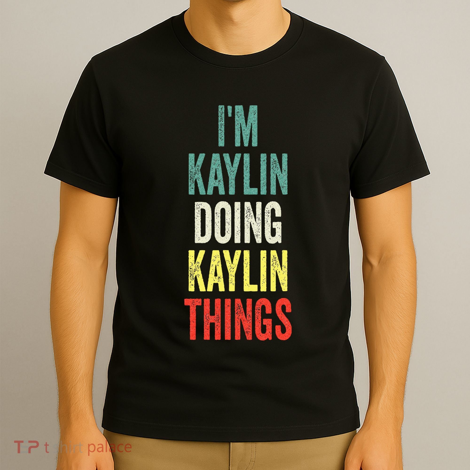 IM Kaylin Doing Kaylin Things First Name Kaylin T-Shirt