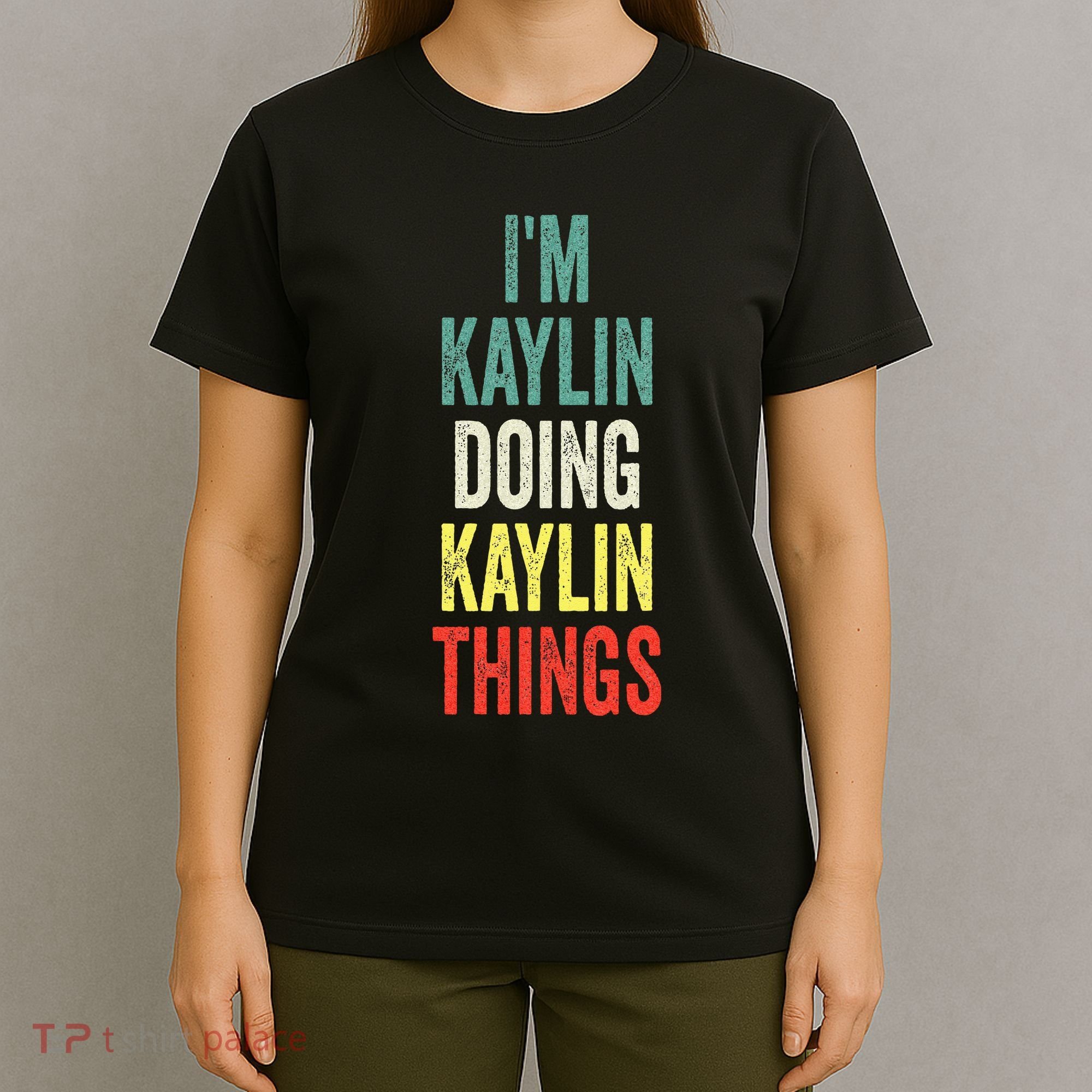IM Kaylin Doing Kaylin Things First Name Kaylin T-Shirt