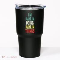 IM Kaylin Doing Kaylin Things First Name Kaylin Tumbler thumb 0