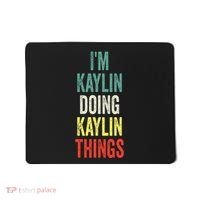 IM Kaylin Doing Kaylin Things First Name Kaylin Mousepad thumb 0