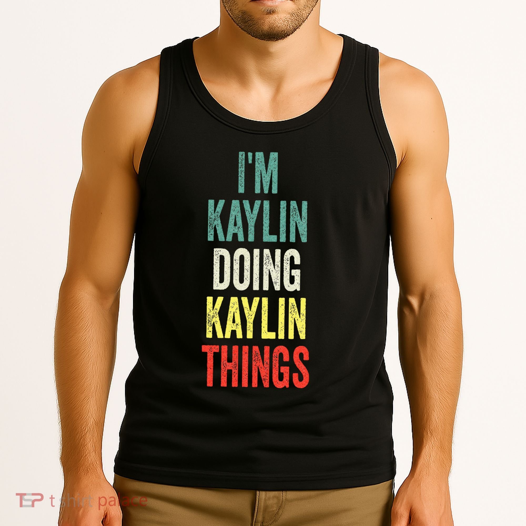 IM Kaylin Doing Kaylin Things First Name Kaylin Tank Top