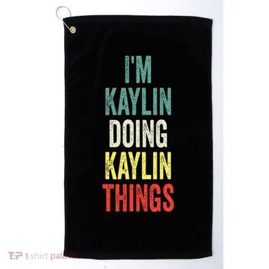IM Kaylin Doing Kaylin Things First Name Kaylin Golf Towel