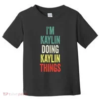 IM Kaylin Doing Kaylin Things First Name Kaylin Toddler T-Shirt thumb 0