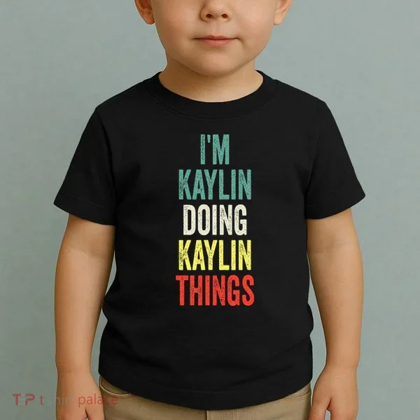 IM Kaylin Doing Kaylin Things First Name Kaylin Toddler T-Shirt