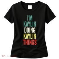IM Kaylin Doing Kaylin Things First Name Kaylin Women's T-Shirt thumb 0