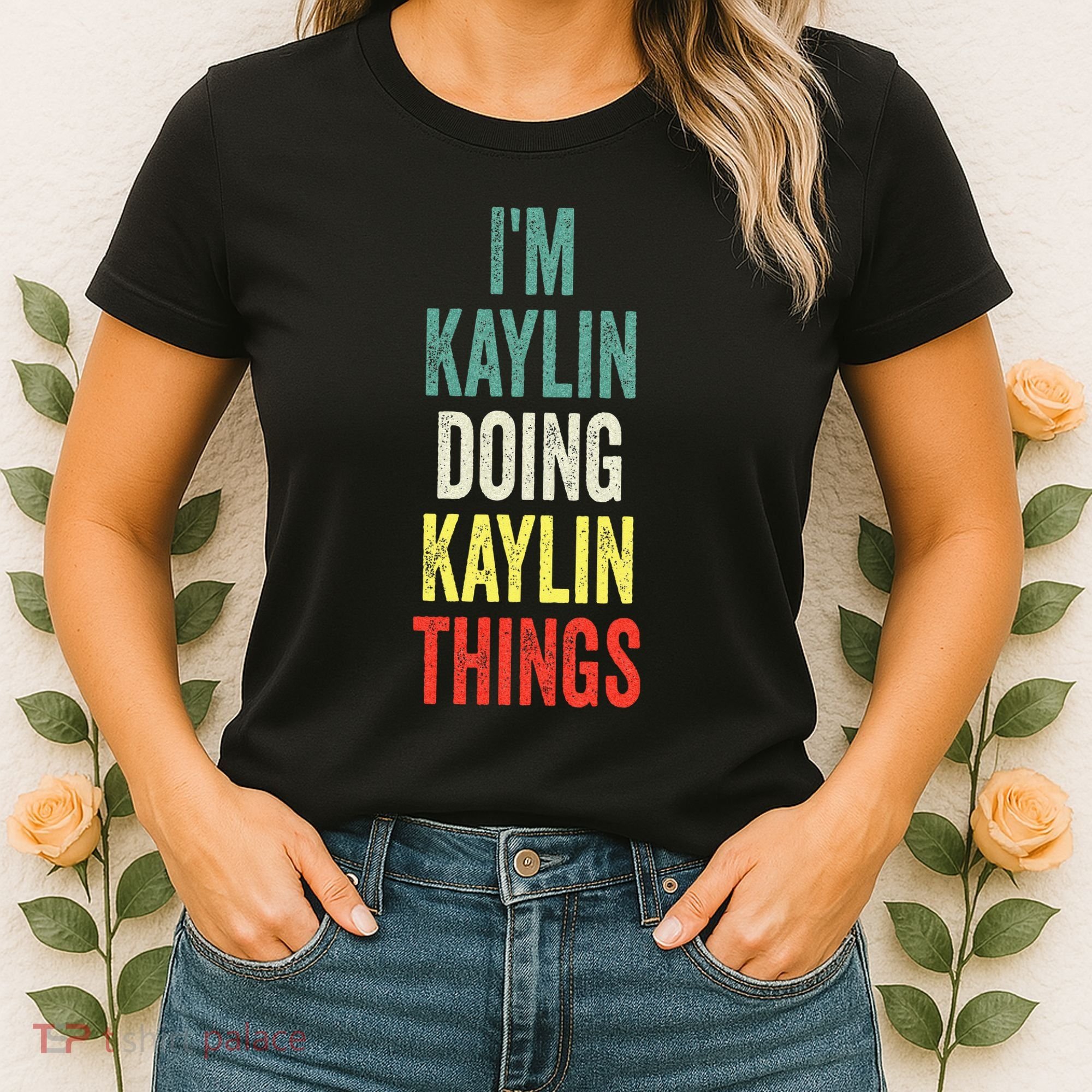 IM Kaylin Doing Kaylin Things First Name Kaylin Women's T-Shirt