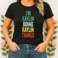 IM Kaylin Doing Kaylin Things First Name Kaylin Women's T-Shirt thumb 2