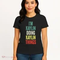 IM Kaylin Doing Kaylin Things First Name Kaylin Women's T-Shirt thumb 4