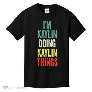 IM Kaylin Doing Kaylin Things First Name Kaylin Kids T-Shirt