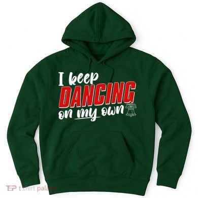 I Keep Dancing On My Own Philadelphia Baseball Hoodie