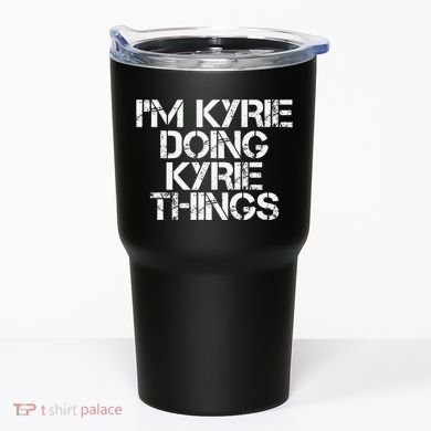 I'M KYRIE DOING KYRIE THINGS Name Funny Birthday Gift Idea Tumbler