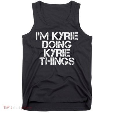 I'M KYRIE DOING KYRIE THINGS Name Funny Birthday Gift Idea Tank Top