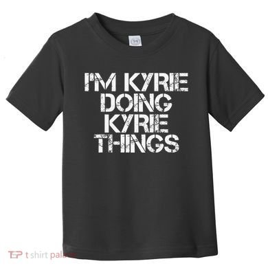 I'M KYRIE DOING KYRIE THINGS Name Funny Birthday Gift Idea Toddler T-Shirt