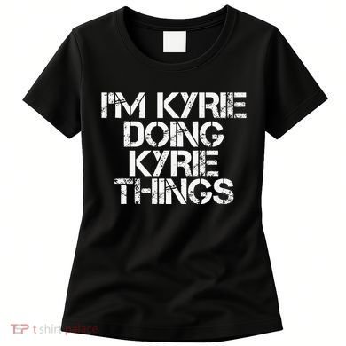 I'M KYRIE DOING KYRIE THINGS Name Funny Birthday Gift Idea Women's T-Shirt