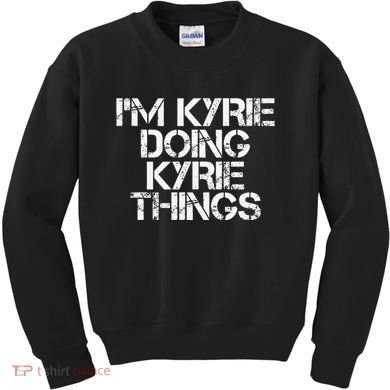 I'M KYRIE DOING KYRIE THINGS Name Funny Birthday Gift Idea Kids Sweatshirt