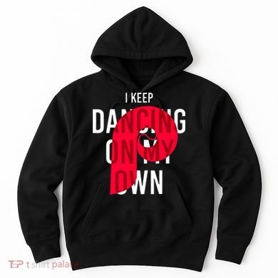 I Keep Dancing On My Own Philly Philadelphia Design Hoodie