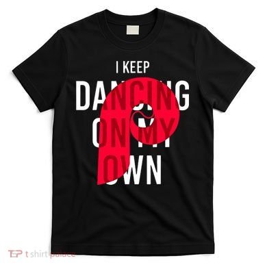 I Keep Dancing On My Own Philly Philadelphia Design T-Shirt