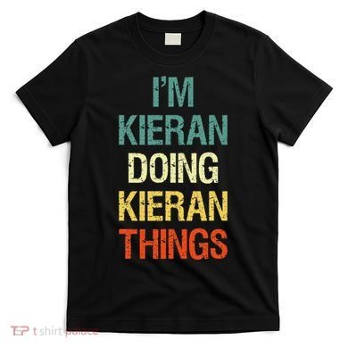 IM Kieran Doing Kieran Things Personalized First Name Gift T-Shirt