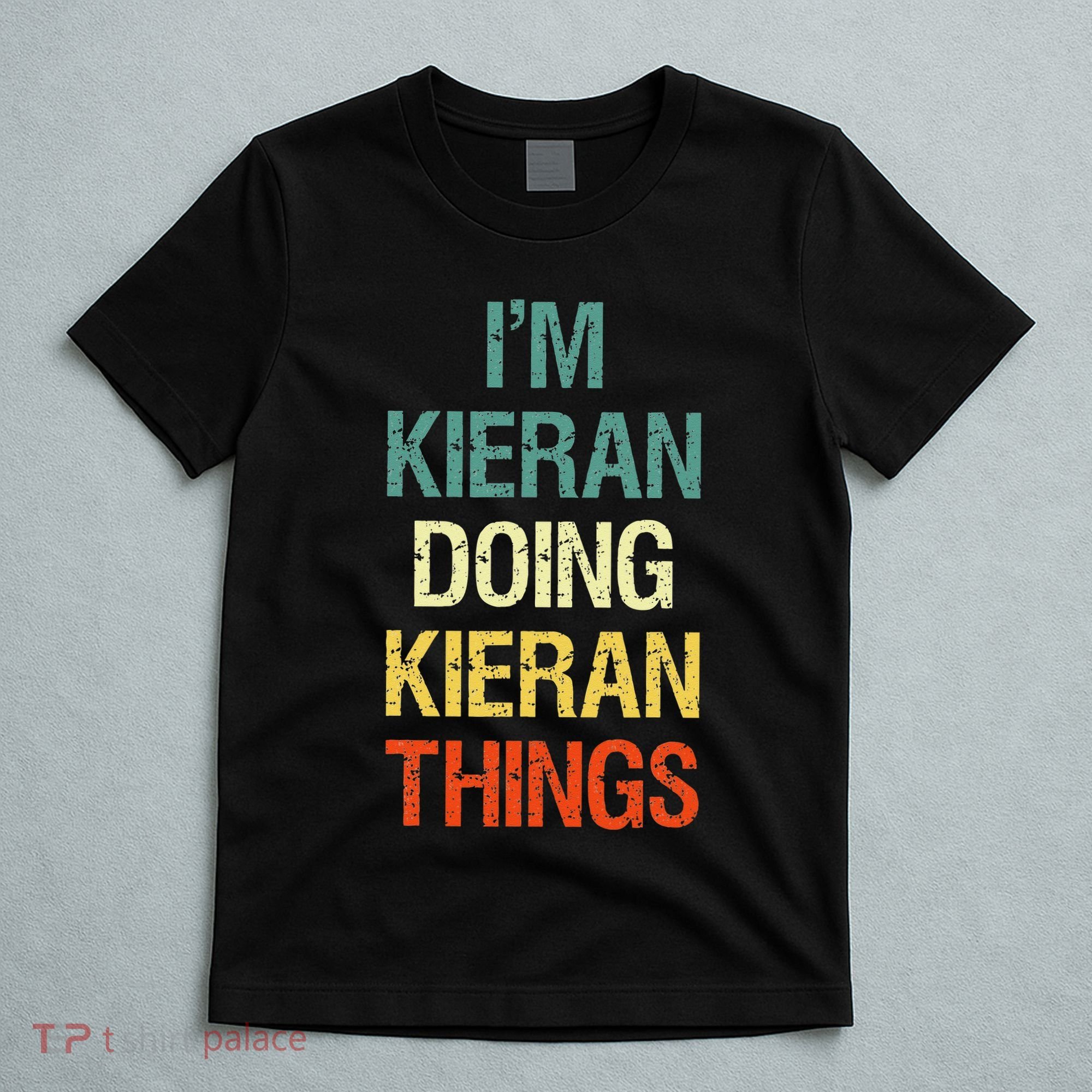IM Kieran Doing Kieran Things Personalized First Name Gift T-Shirt