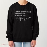 I Know Everything Happens For A Reason But What The Fuck Women's Sweatshirt thumb 0