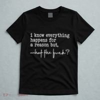 I Know Everything Happens For A Reason But What The Fuck T-Shirt thumb 5