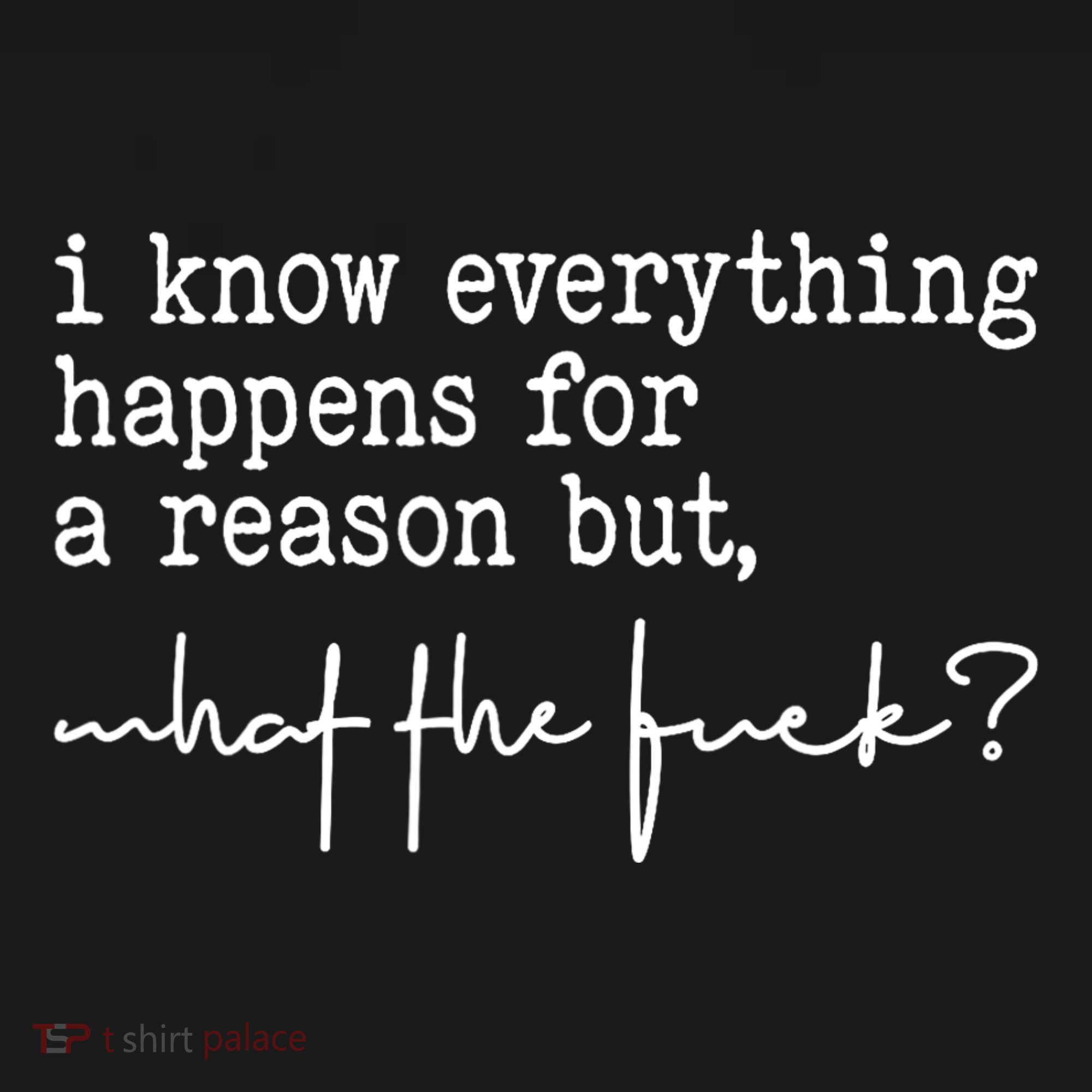 I Know Everything Happens For A Reason But What The Fuck Women's Tank Top
