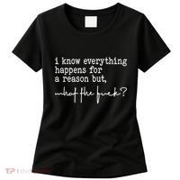 I Know Everything Happens For A Reason But What The Fuck Women's T-Shirt thumb 0