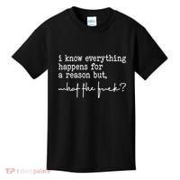 I Know Everything Happens For A Reason But What The Fuck Kids T-Shirt thumb 0