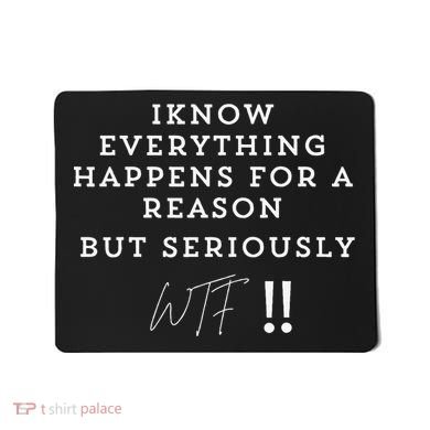I Know Everything Happens For A Reason But Wtf Funny Mousepad