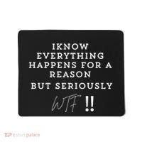 I Know Everything Happens For A Reason But Wtf Funny Mousepad thumb 0