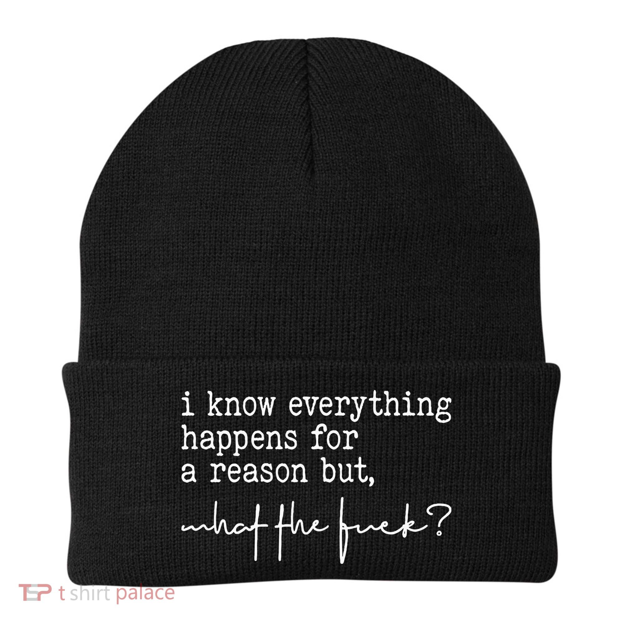 I Know Everything Happens For A Reason But What The Fuck Beanie