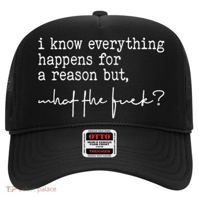 I Know Everything Happens For A Reason But What The Fuck Hat