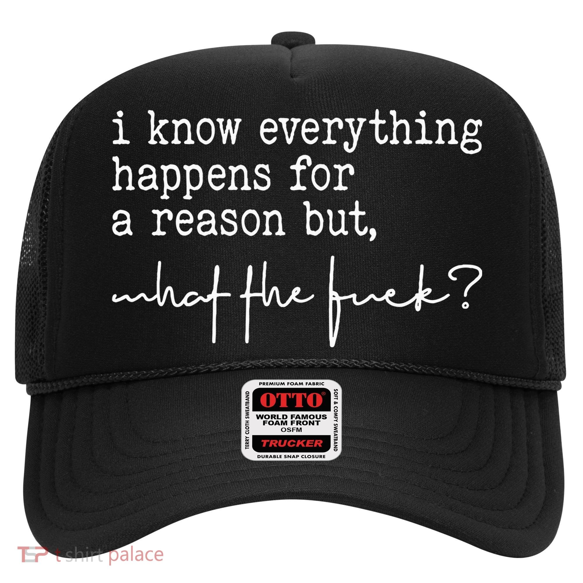 I Know Everything Happens For A Reason But What The Fuck Hat