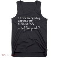 I Know Everything Happens For A Reason But What The Fuck Tank Top thumb 0