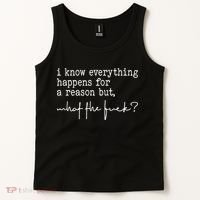 I Know Everything Happens For A Reason But What The Fuck Tank Top thumb 2