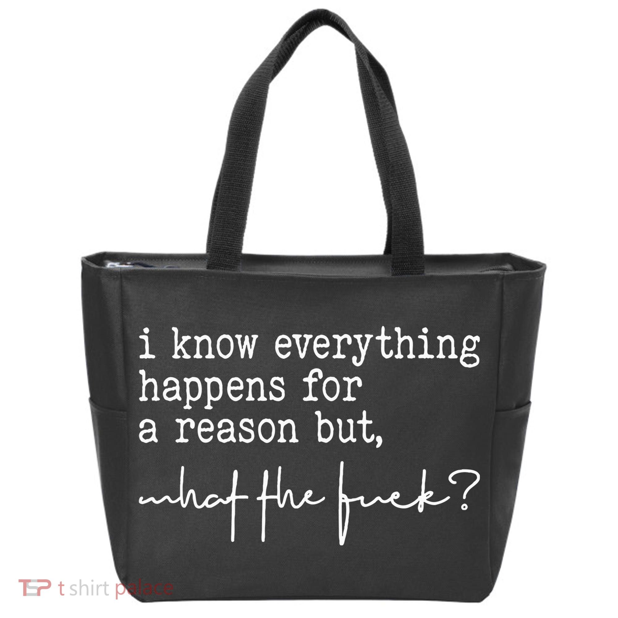 I Know Everything Happens For A Reason But What The Fuck Tote Bag