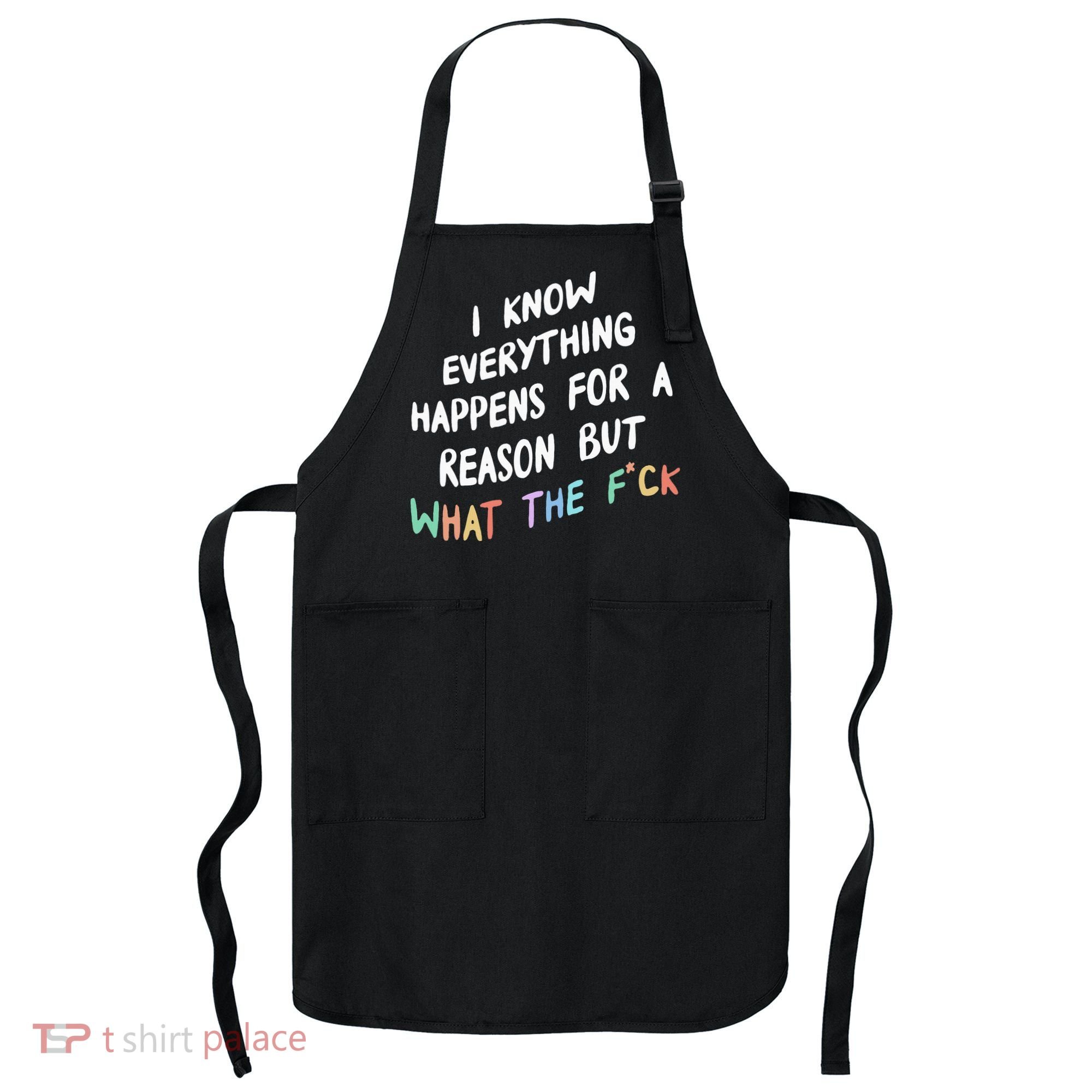 I Know Everything Happens For A Reason But Wtf Apron
