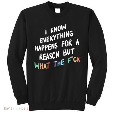 I Know Everything Happens For A Reason But Wtf Sweatshirt