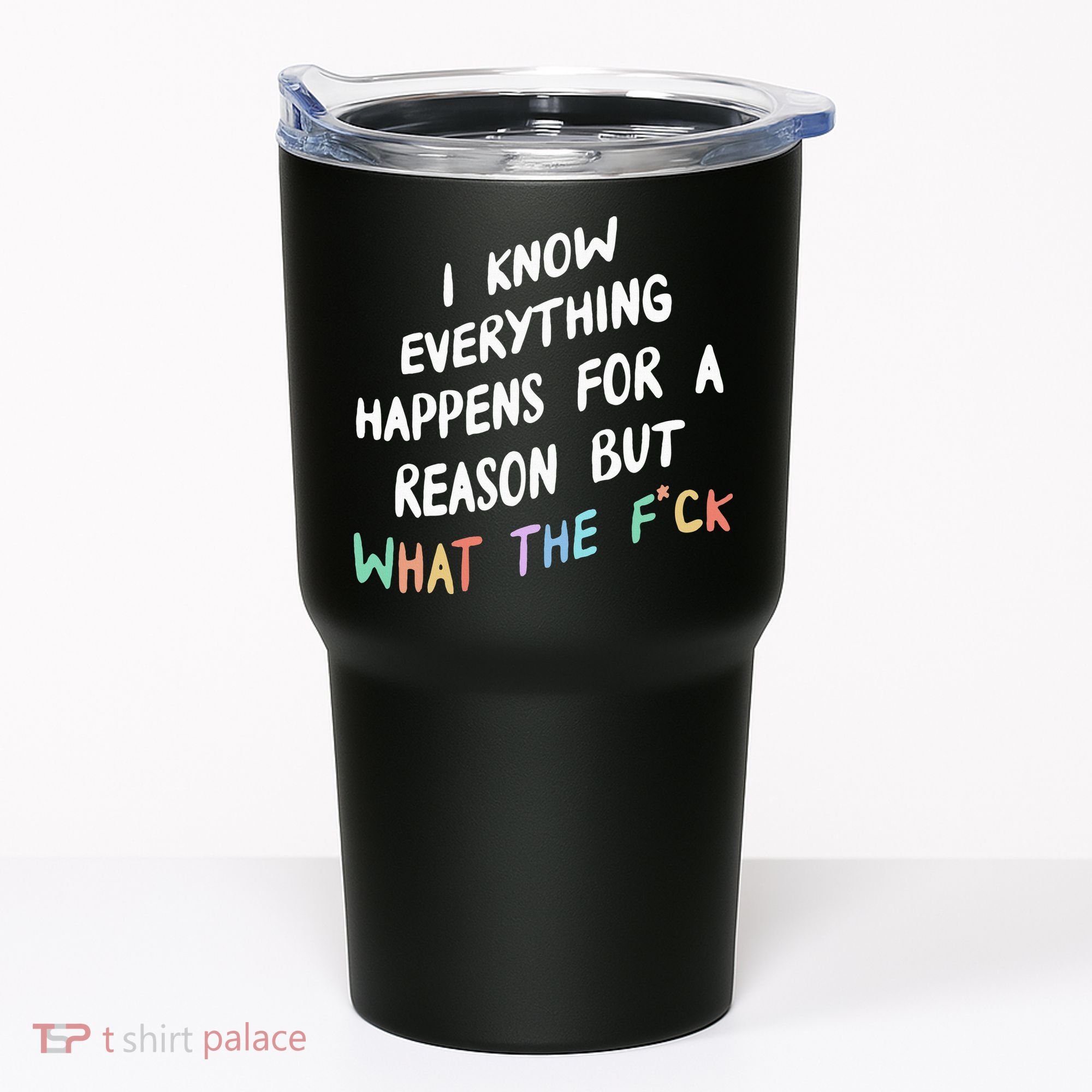 I Know Everything Happens For A Reason But Wtf Tumbler