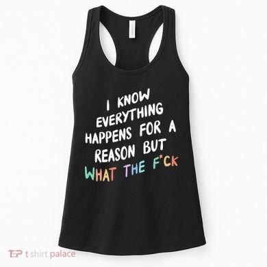 I Know Everything Happens For A Reason But Wtf Women's Tank Top