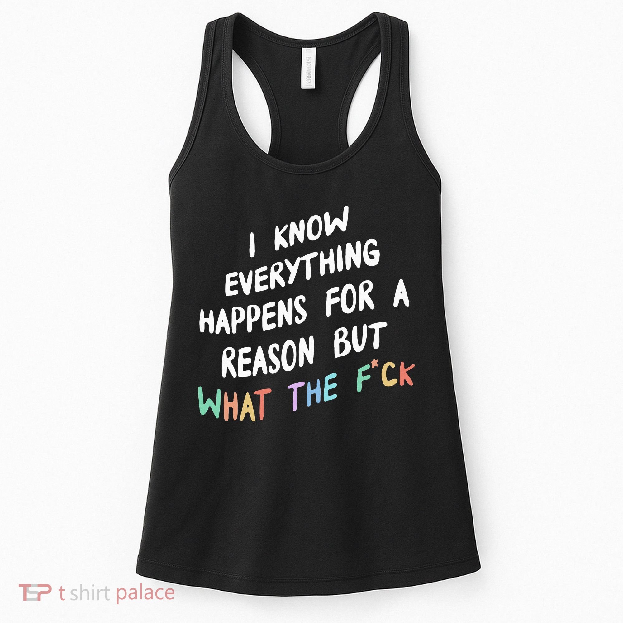 I Know Everything Happens For A Reason But Wtf Women's Tank Top
